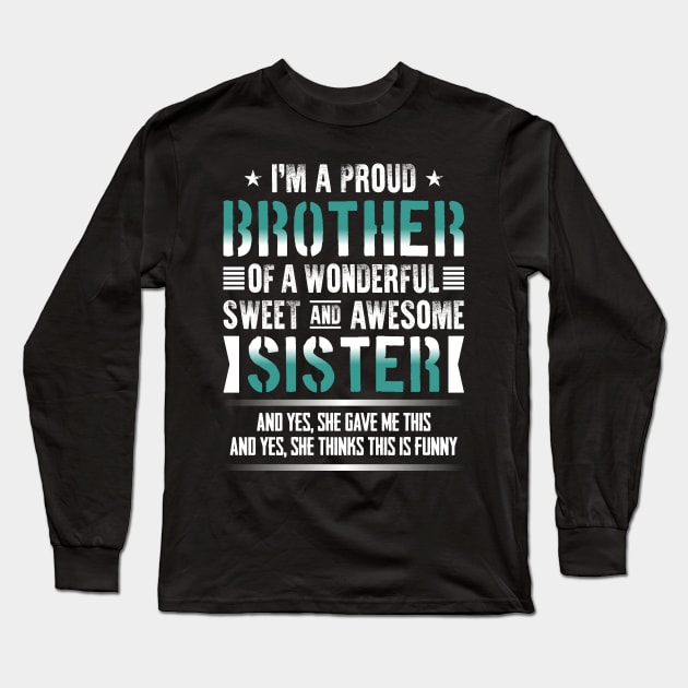 I'm A Proud Brother Of A Wonderful Sweet And Awesome Sister Long Sleeve T-Shirt by celeryprint